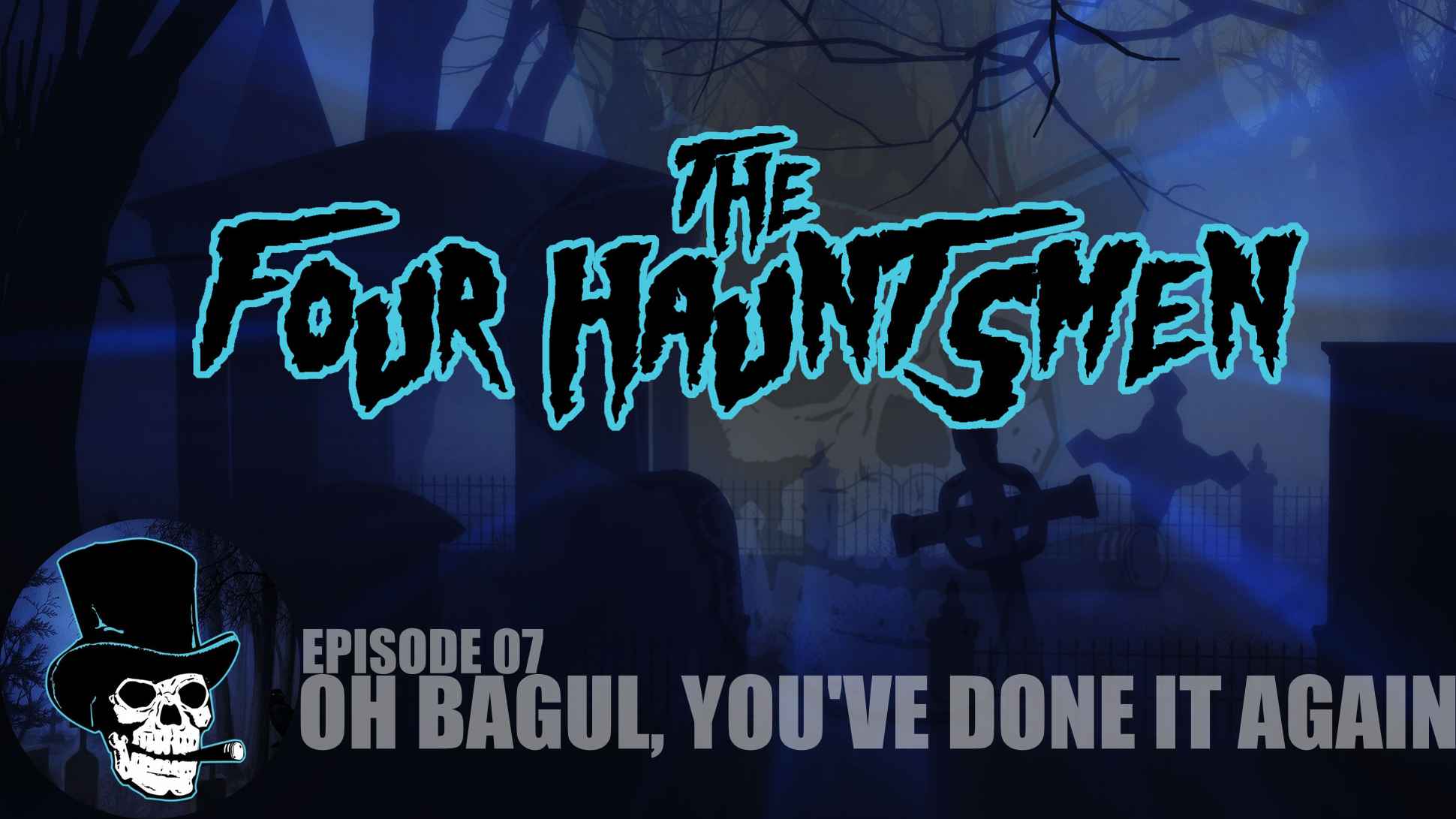The Four Hauntsmen: Oh Bagul, You’ve Done It Again!